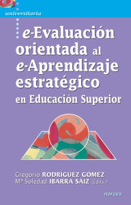 Title: e-Evaluación orientada al e-Aprendizaje estratégico en Educación Superior, Author: M Soledad Sáiz Ibarra