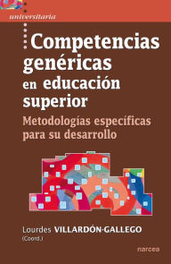 Title: Competencias genéricas en educación superior: Metodologías específicas para su desarrollo, Author: Lourdes Villardón-Gallego