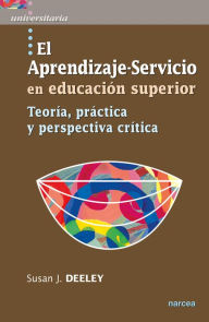 Title: El Aprendizaje-Servicio en educación superior: Teoría, práctica y perspectiva crítica, Author: Susan J. Deeley