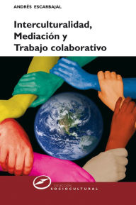 Title: Interculturalidad, mediación y trabajo colaborativo, Author: Andrés Escarbajal Frutos
