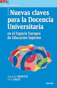 Title: Nuevas claves para la Docencia Universitaria en el Espacio Europeo de Educación Superior, Author: Águeda Benito