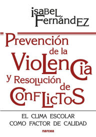 Title: Prevención de la violencia y resolución de conflictos: El clima escolar como factor de calidad, Author: Isabel Fernández