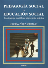 Title: Pedagogía social-Educación social: Construcción científica e intervención práctica, Author: Gloria Pérez Serrano