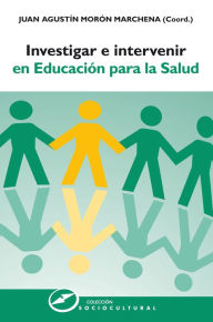 Title: Investigar e intervenir en educación para la salud, Author: Juan Agustín Morón Marchena