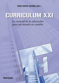 Title: Curriculum XXI: Lo esencial de la educación para un mundo en cambio, Author: Heidi Hayes Jacobs
