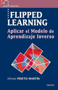 Title: Flipped learning: Aplicar el Modelo de Aprendizaje Inverso, Author: Alfredo Prieto Martín
