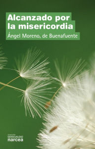 Title: Alcanzado por la misericordia, Author: Ángel Moreno de Buenafuente