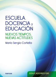 Title: Escuela, docencia y educación: Nuevos tiempos, nuevas actitudes, Author: Mario Sergio Cortella