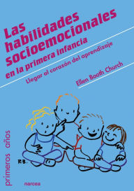 Title: Las habilidades socioemocionales en la primera infancia: Llegar al corazón del aprendizaje, Author: Ellen Booth Church