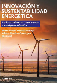 Title: Innovación y sustentabilidad energética: Implementaciones en cursos masivos e investigación educativa, Author: M Soledad Ramírez-Montoya
