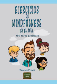 Title: Ejercicios de mindfulness en el aula: 100 ideas prácticas, Author: Tammie Prince