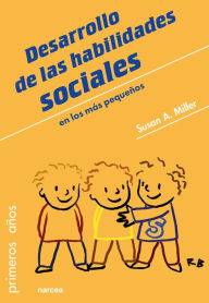 Title: Desarrollo de las habilidades sociales: en los más pequeños, Author: Susan A. Miller
