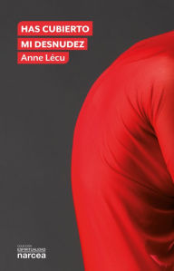 Title: Has cubierto mi desnudez, Author: Anne Lécu