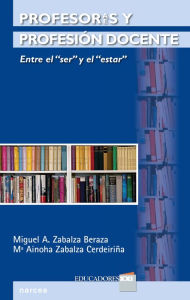 Title: Profesores y profesión docente: Entre el 'ser' y el 'estar', Author: Miguel Ángel Zabalza Beraza