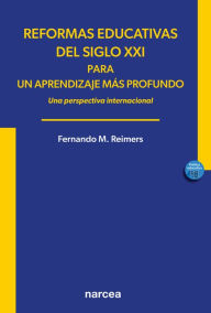 Title: Reformas educativas del siglo XXI para un aprendizaje más profundo: Una perspectiva internacional, Author: Fernando M. Reimers