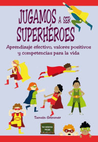 Title: Jugamos a ser superhéroes: Aprendizaje efectivo, valores positivos y competencias para la vida, Author: Tamsin Grimmer