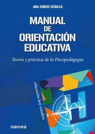 Title: Manual de orientación educativa: Teoría y práctica de la Psicopedagogía, Author: Ana Cobos Cedillo