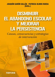 Title: Disminuir el abandono escolar y mejorar la persistencia: Causas, consecuencias y estrategias de intervención, Author: Joaquín Gairín