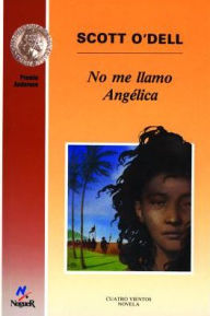 Title: No me llamo Angelica (My Name Is Not Angelica), Author: Scott O'Dell