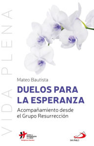 Title: Duelos para la esperanza: Acompañamiento desde el Grupo Resurrección, Author: Mateo Bautista García