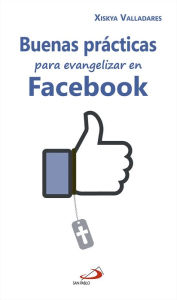 Title: Buenas prácticas para evangelizar en Facebook, Author: Xiskya Lucía Valladares Paniagua