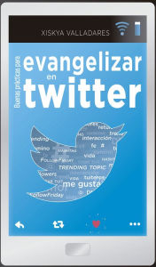 Title: Buenas prácticas para evangelizar en Twitter, Author: Xiskya Lucía Valladares Paniagua