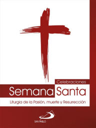 Title: Celebraciones Semana Santa: Liturgia de la Pasión, muerte y Resurrección, Author: Equipo San Pablo