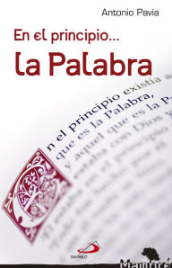 Title: En el principio... la palabra: Juan escuchó, creyó y escribió, Author: Antonio Pavía Martín-Ambrosio