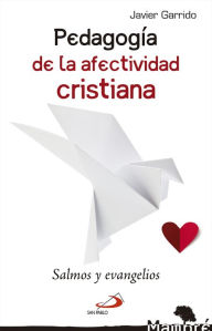Title: Pedagogía de la afectividad cristiana: Salmos y Evangelios, Author: Javier Garrido Goitia
