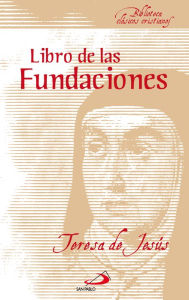 Title: El libro de las fundaciones, Author: Santa Teresa De Jesús