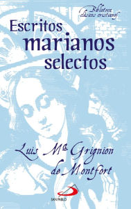 Title: Escritos marianos selectos, Author: Luis María Grignion de Montfort