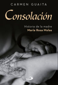 Title: Consolación: Historia de la madre María Rosa Molas, Author: Carmen Guaita Fernández