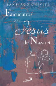 Title: Encuentros con Jesús de Nazaret, Author: Santiago Chivite Navascués