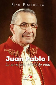 Title: Juan Pablo I: La sencillez, estilo de vida, Author: Rino Fisichella