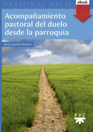 Title: Acompañamiento pastoral del duelo desde la parroquia, Author: Jesús García Herrero