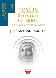 Title: Jesús, maestro interior 3: Recuperar la confianza, Author: José Antonio Pagola Elorza