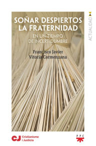 Title: Soñar despiertos la fraternidad, Author: Francisco Javier Vitoria Cormenzana