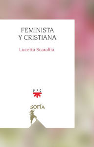Title: Feminista y cristiana, Author: Lucetta Scaraffia