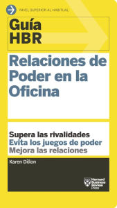Title: Guía HBR: Relaciones de Poder en la Oficina, Author: Karen Dillon