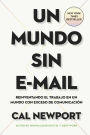 Un Mundo sin e-mail: Reinventando el trabajo en un mundo con exceso de comunicación