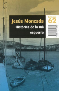 Title: Històries de la mà esquerra, Author: Jesús Moncada