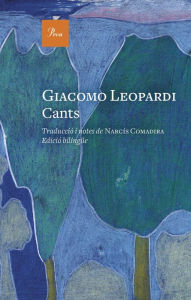 Title: Cants: Traducció i notes de narcís Comadira. Edició bilingüe, Author: Giacomo Leopardi