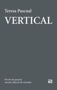 Title: Vertical: LVI Premi de Poesia Ausiàs March de Gandia, Author: Teresa Pascual Soler