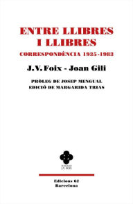 Title: Entre llibres i llibres: Correspondència 1935-1983, Author: J. V. Foix i Mas