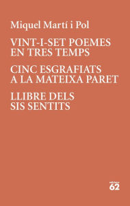 Title: Vint-i-set poemes en tres temps · Cinc esgrafiats a la mateixa paret, Author: Miquel Martí i Pol