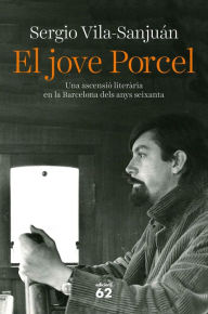 Title: El jove Porcel: Una ascensió literària en la Barcelona dels anys seixanta, Author: Sergio Vila-Sanjuán