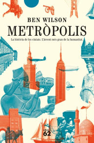 Title: Metròpolis: La història de les ciutats. L'invent més gran de la humanitat., Author: Ben Wilson