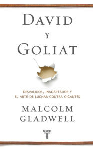 Title: David y Goliat: Desvalidos, inadaptados y el arte de luchar contra gigantes (David and Goliath), Author: Malcolm  Gladwell