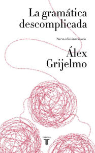 Title: La gramática descomplicada (nueva edición revisada), Author: Álex Grijelmo
