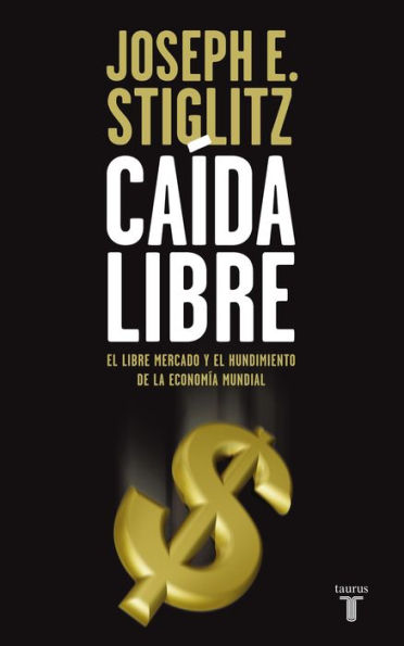 Caída libre (Freefall: America, Free Markets, and the Sinking of the World Economy)